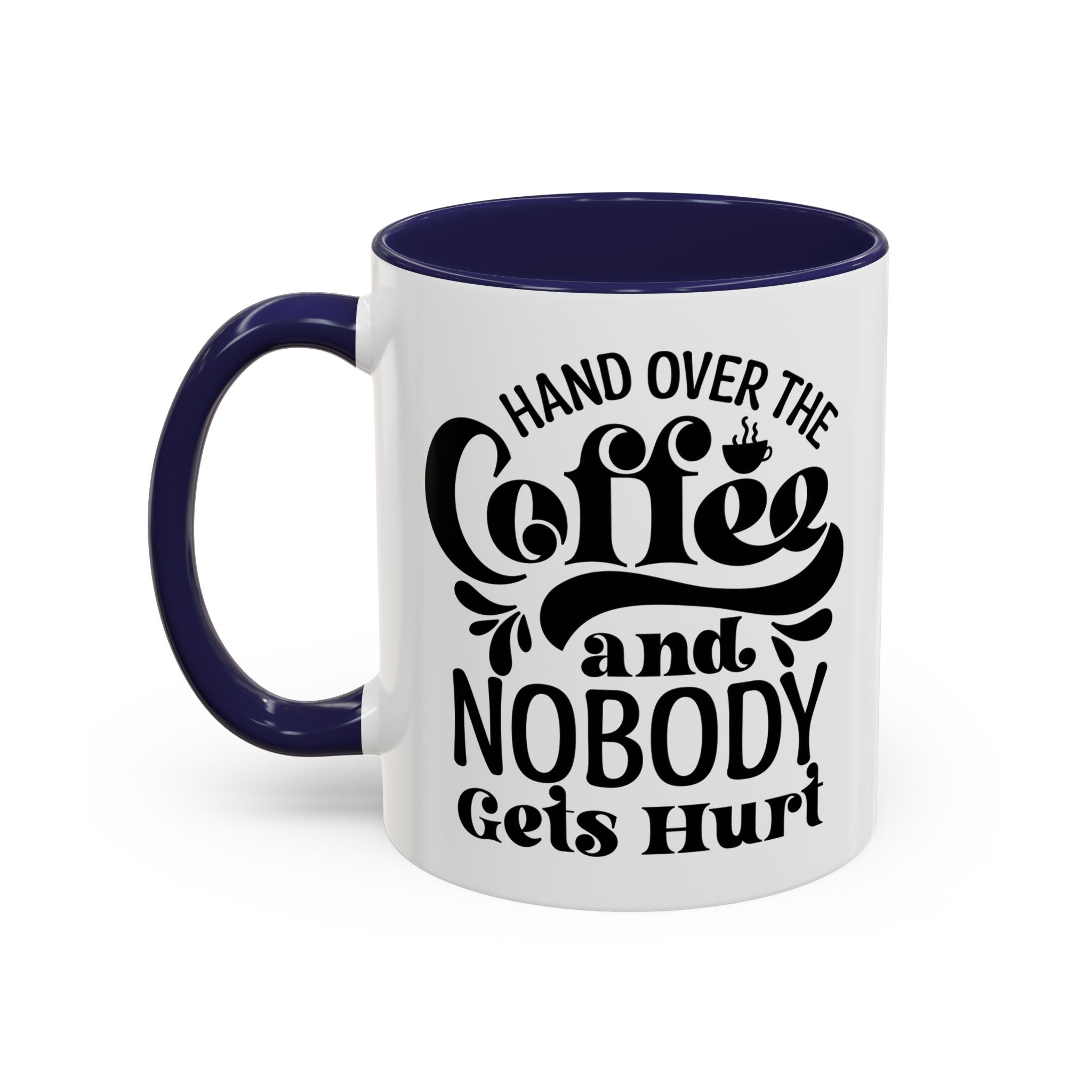 Hand Over the Coffee Mug - 11oz & 15oz, Humor Mug, Gift for Coffee Lovers, Funny Office Mug, Birthday Gift, Kitchen Decor