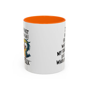 Funny Accent Coffee Mug for Sarcastic Coffee Lovers - "I'm Not Responsible for What My Face Does When You Talk"