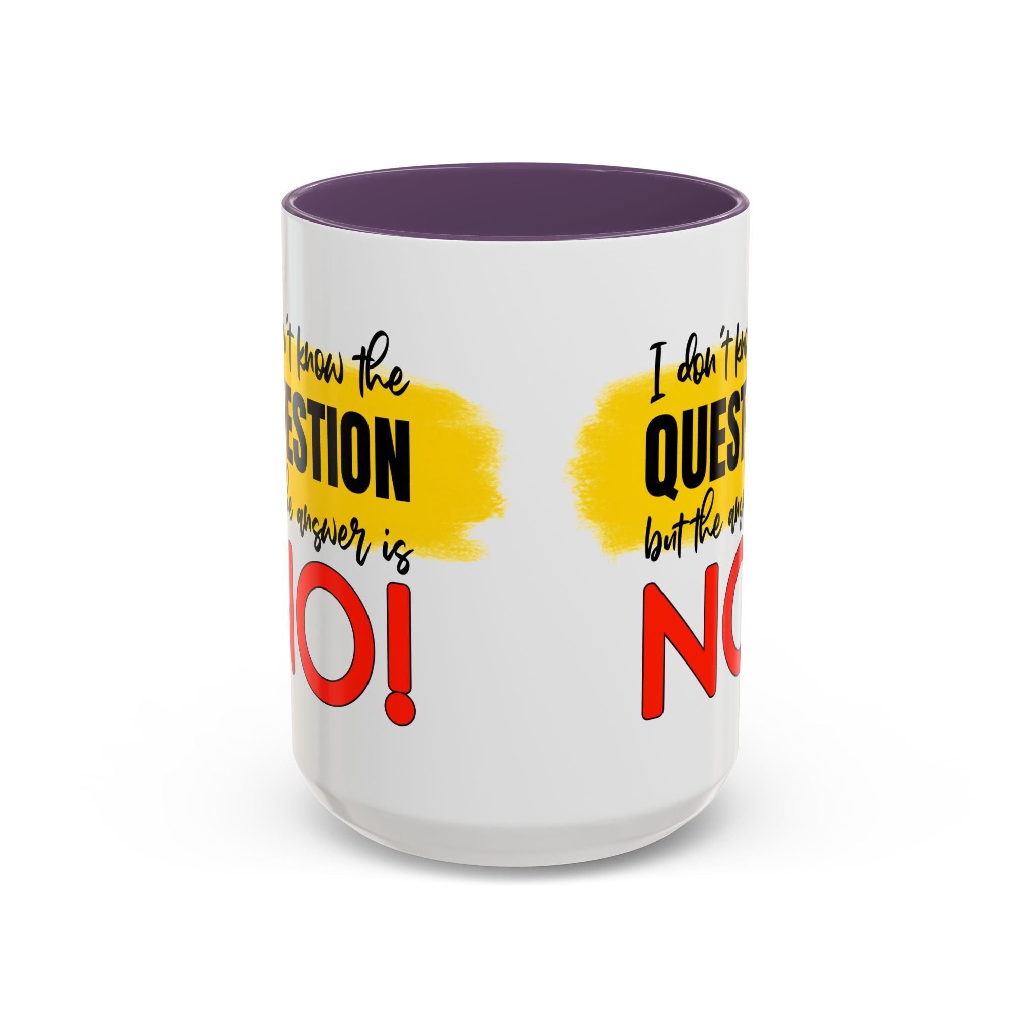Funny Accent Coffee Mug - "I Don't Know the Question, But the Answer is NO!" - 11/15oz sarcasm