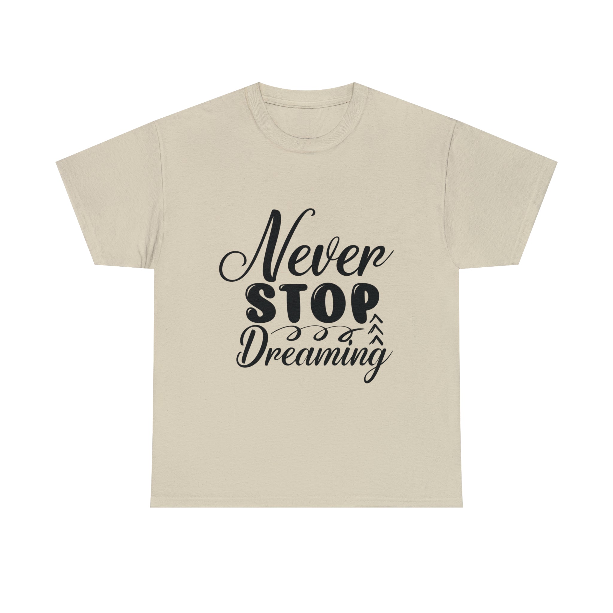 Motivational quote t shirt never stop dreaming gift for mom , her , him friends great stocking stuffer Unisex Heavy Cotton Tee