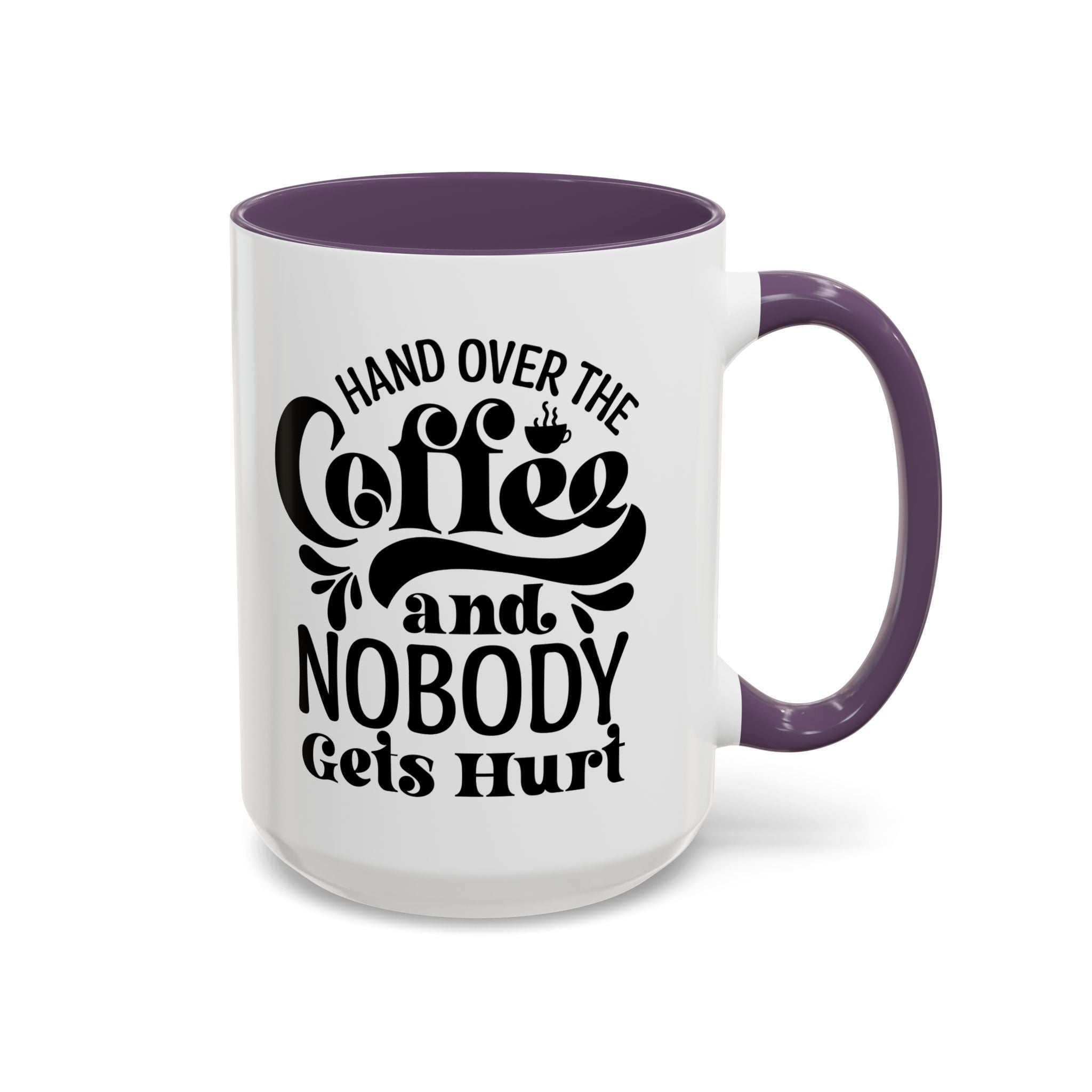 Hand Over the Coffee Mug - 11oz & 15oz, Humor Mug, Gift for Coffee Lovers, Funny Office Mug, Birthday Gift, Kitchen Decor
