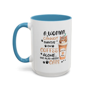 Cat Lover Coffee Mug - "A Woman Cannot Survive on Coffee Alone..."