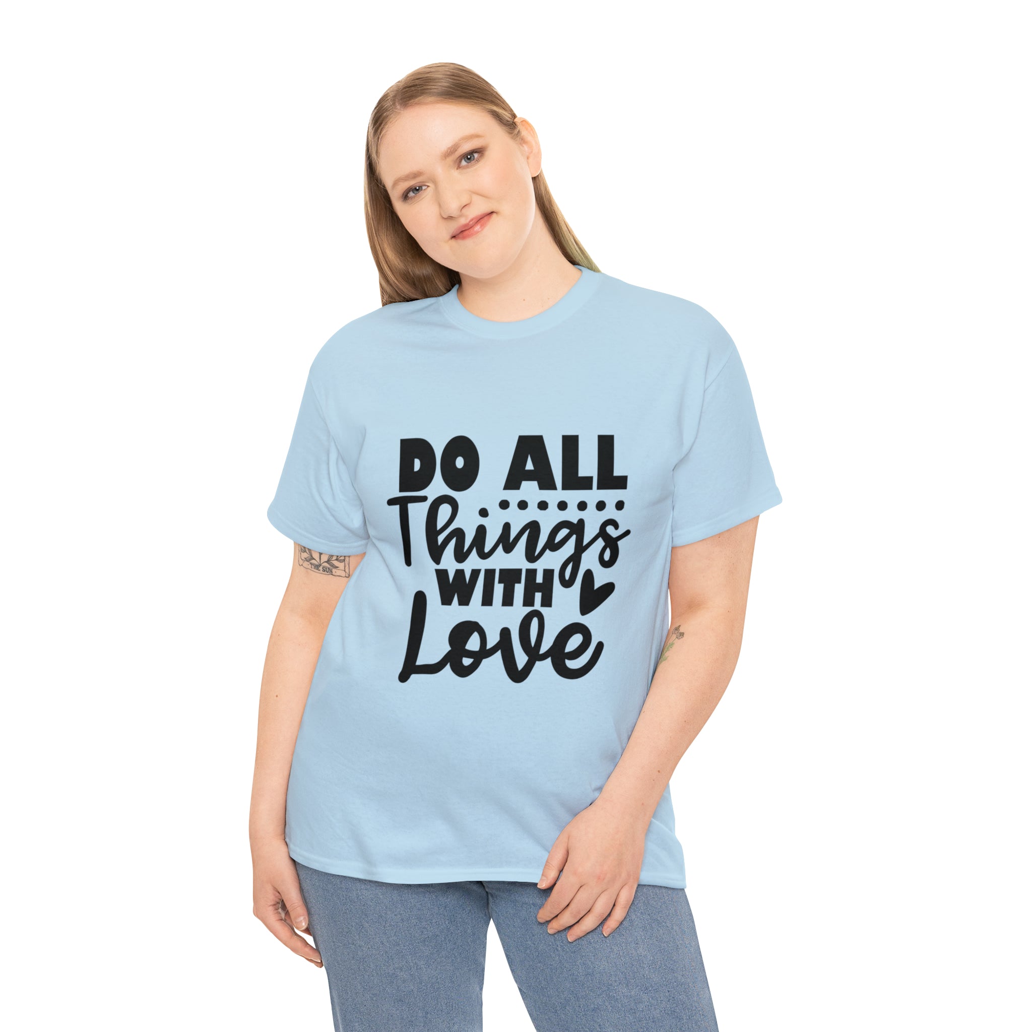 Motivational quote t shirt do all things with love gift for her , girlfriend , mom great stocking stuffer Unisex Heavy Cotton Tee