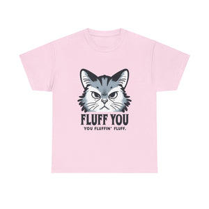 Fluff You Cat Unisex Heavy Cotton Tee - Funny Cat Lover Shirt