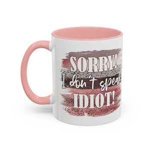 Funny Accent Coffee Mug - "Sorry! I Don't Speak Idiot!" - Perfect Gift for Friends sarcasm
