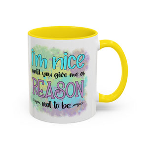 Funny Accent Coffee Mug - "I'm Nice Until You Give Me a Reason" - Ideal for Coffee Lovers