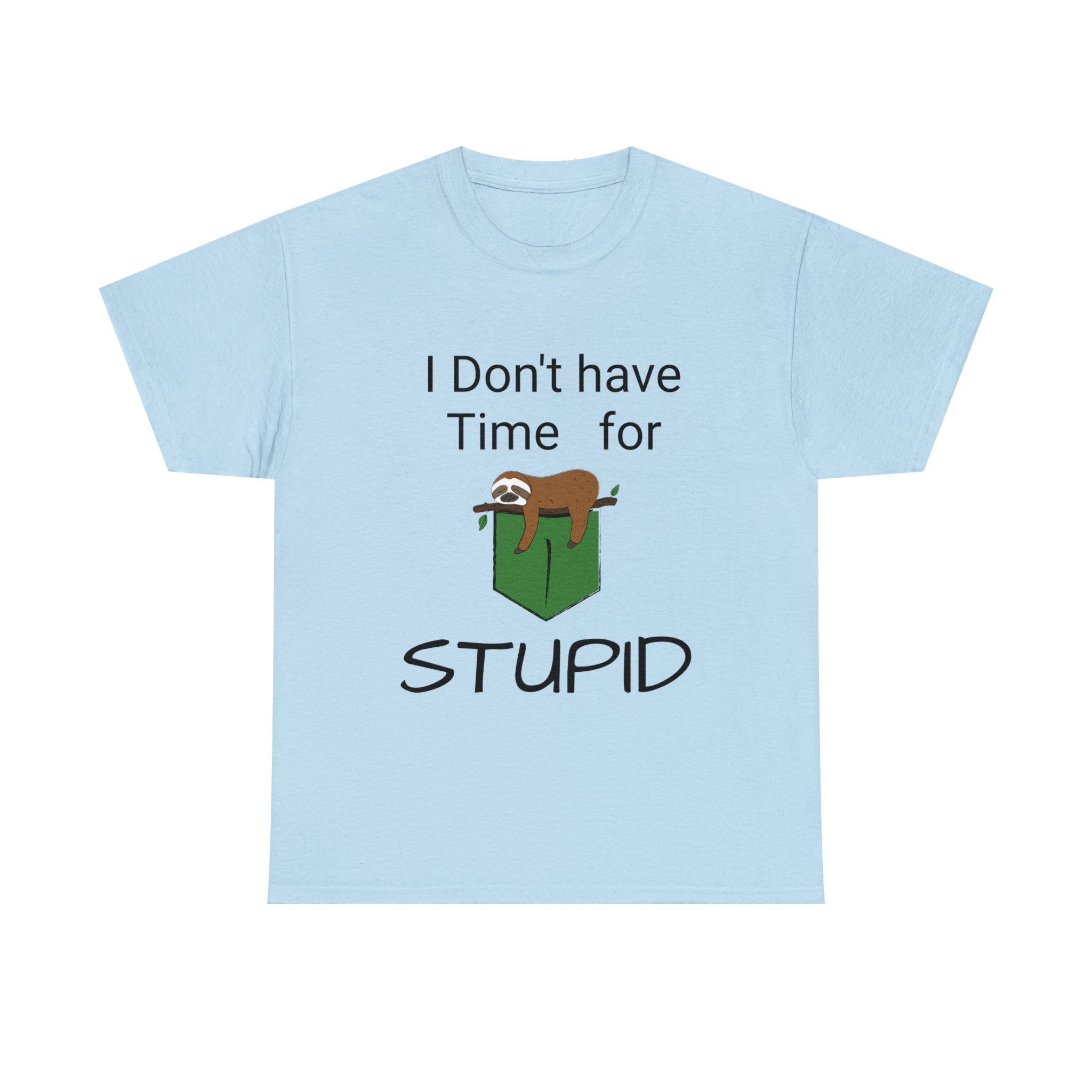 Attitude Unisex Heavy Cotton Tee I don't have time for stupid current mood t shirt