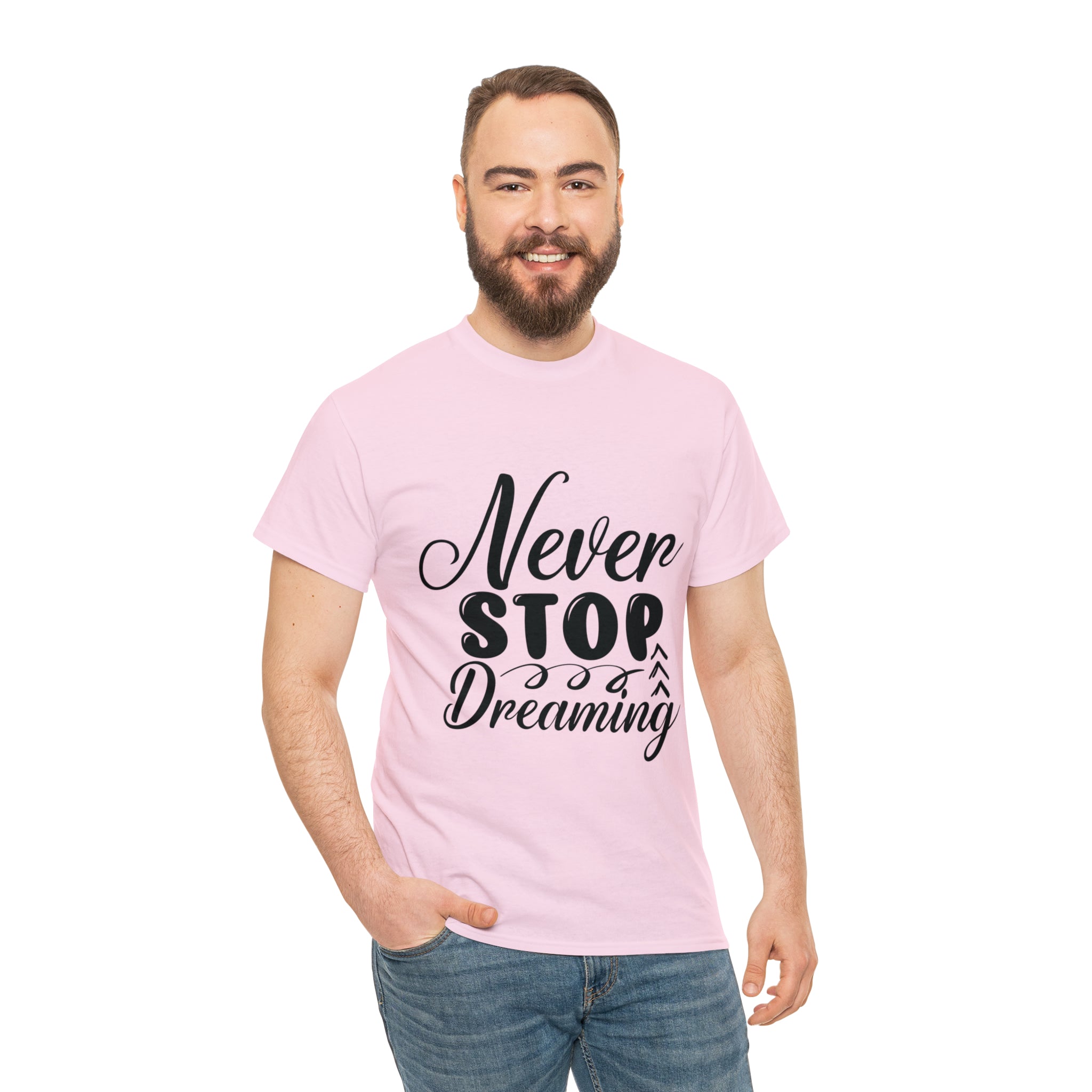 Motivational quote t shirt never stop dreaming gift for mom , her , him friends great stocking stuffer Unisex Heavy Cotton Tee
