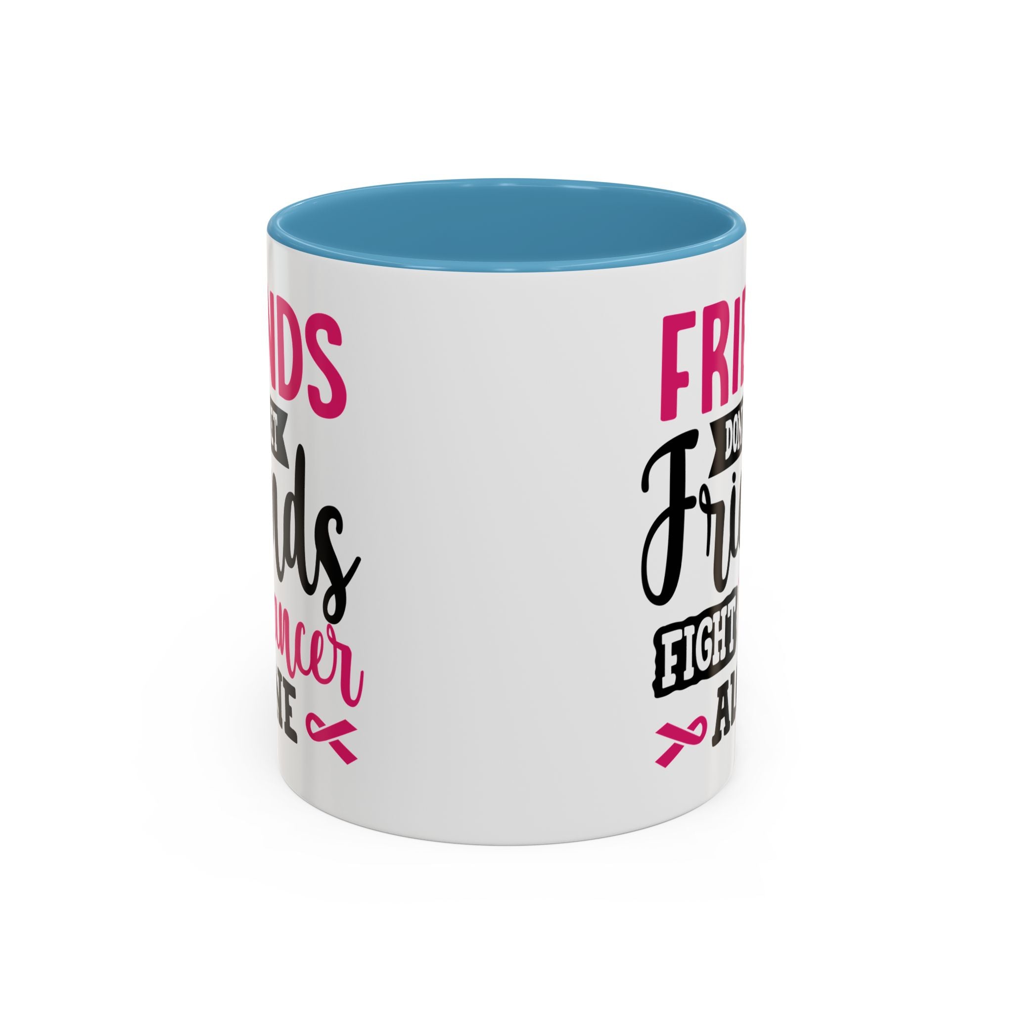 Inspirational Coffee Mug, Friends Don't Let Friends Fight Cancer Alone, Gift for Cancer Awareness, Encouragement, Support Mug