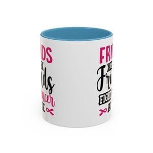 Inspirational Coffee Mug, Friends Don't Let Friends Fight Cancer Alone, Gift for Cancer Awareness, Encouragement, Support Mug