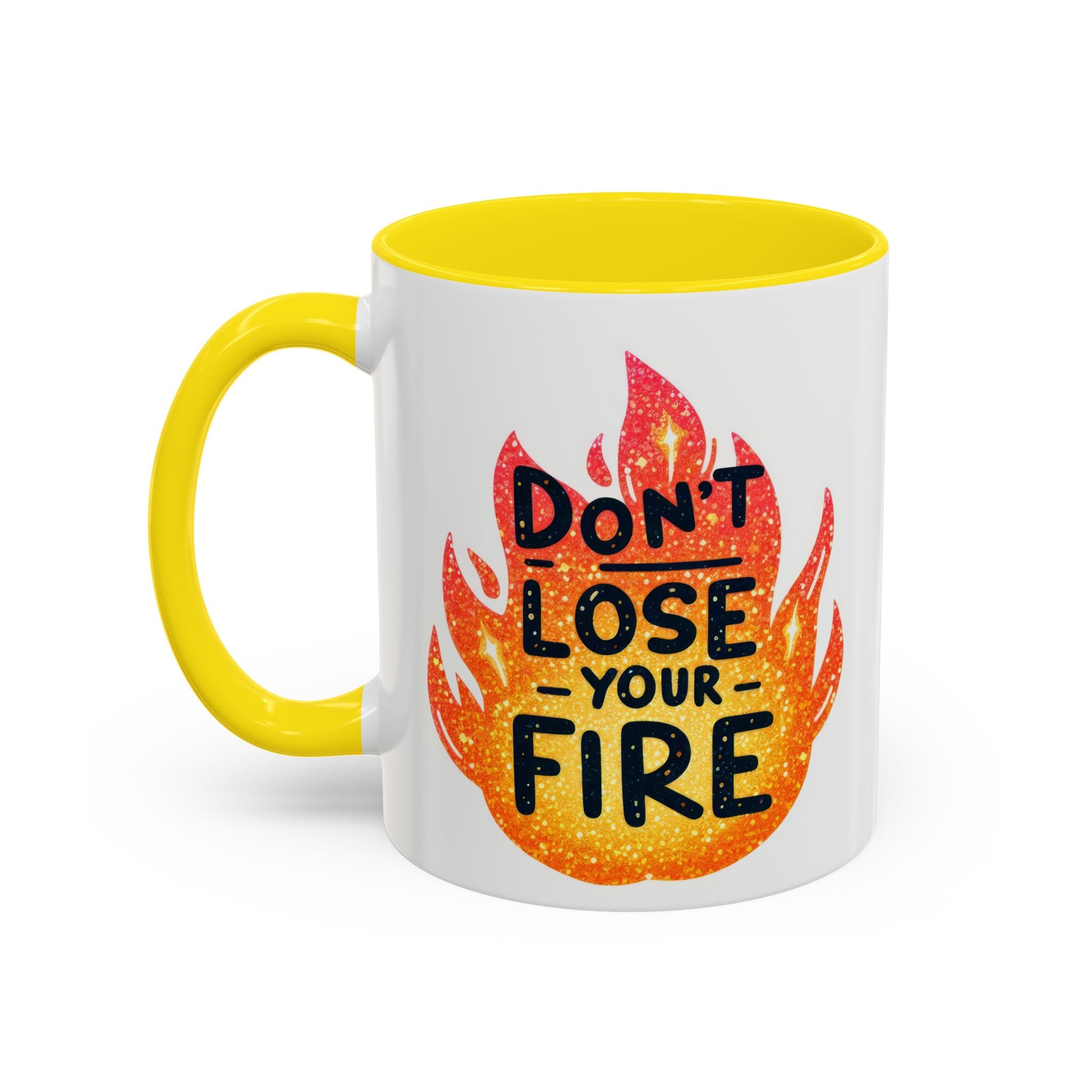Don't Lose Your Fire Coffee Mug - Inspirational 11/15oz Accent Mug