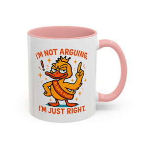 Funny attitude Duck Coffee Mug, I'm Not Arguing I'm Just Right Mug,  Gift for Coffee Lovers,  Birthdays