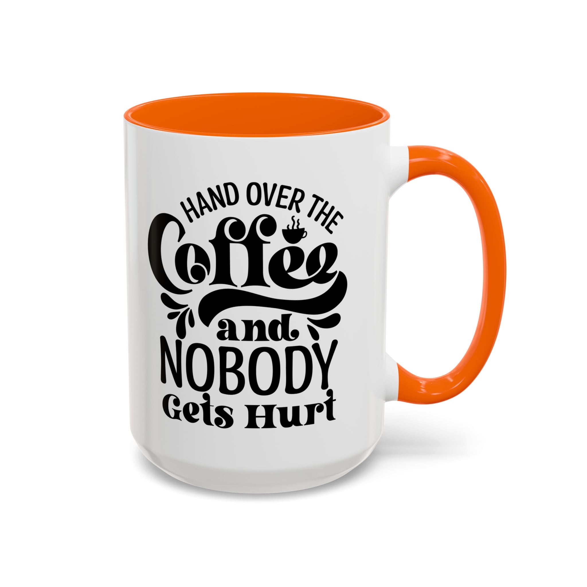 Hand Over the Coffee Mug - 11oz & 15oz, Humor Mug, Gift for Coffee Lovers, Funny Office Mug, Birthday Gift, Kitchen Decor
