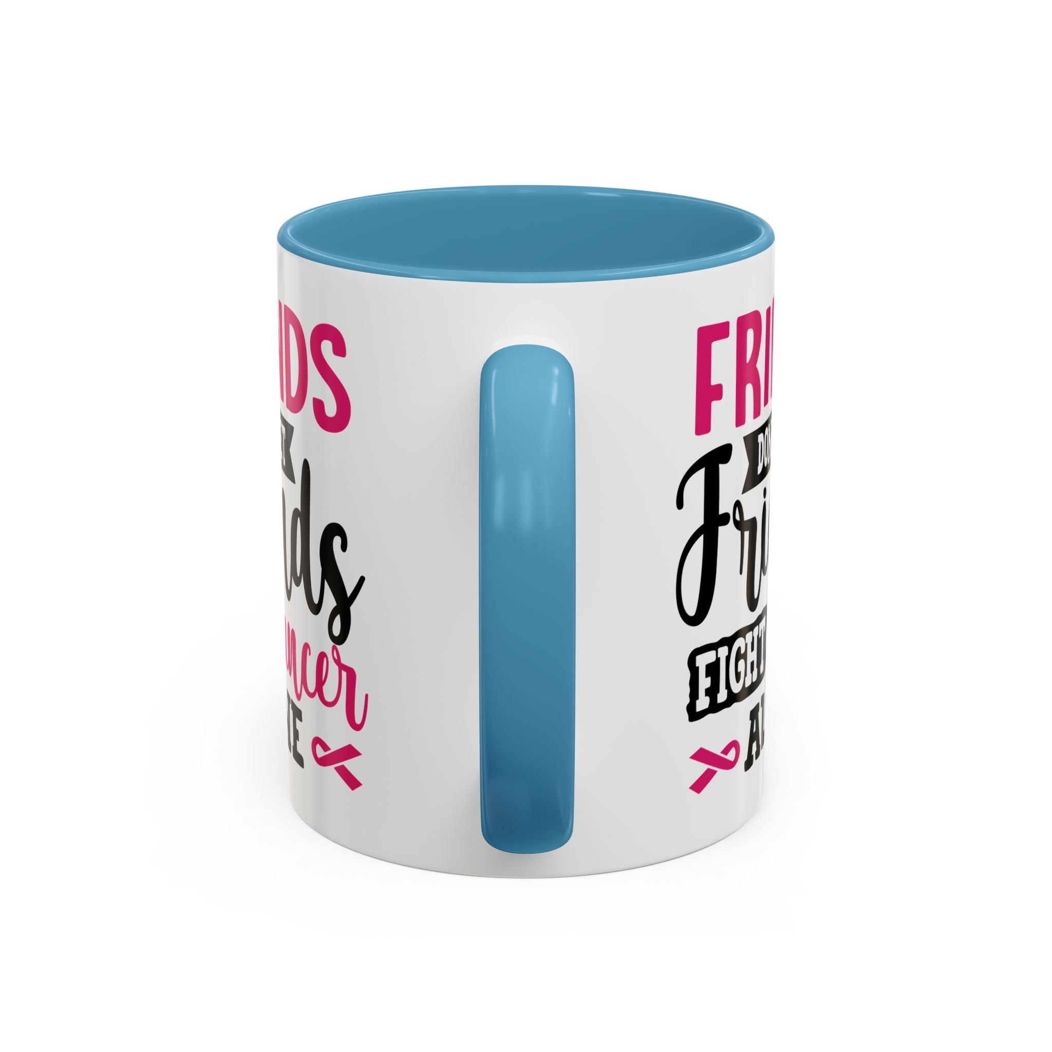 Inspirational Coffee Mug, Friends Don't Let Friends Fight Cancer Alone, Gift for Cancer Awareness, Encouragement, Support Mug