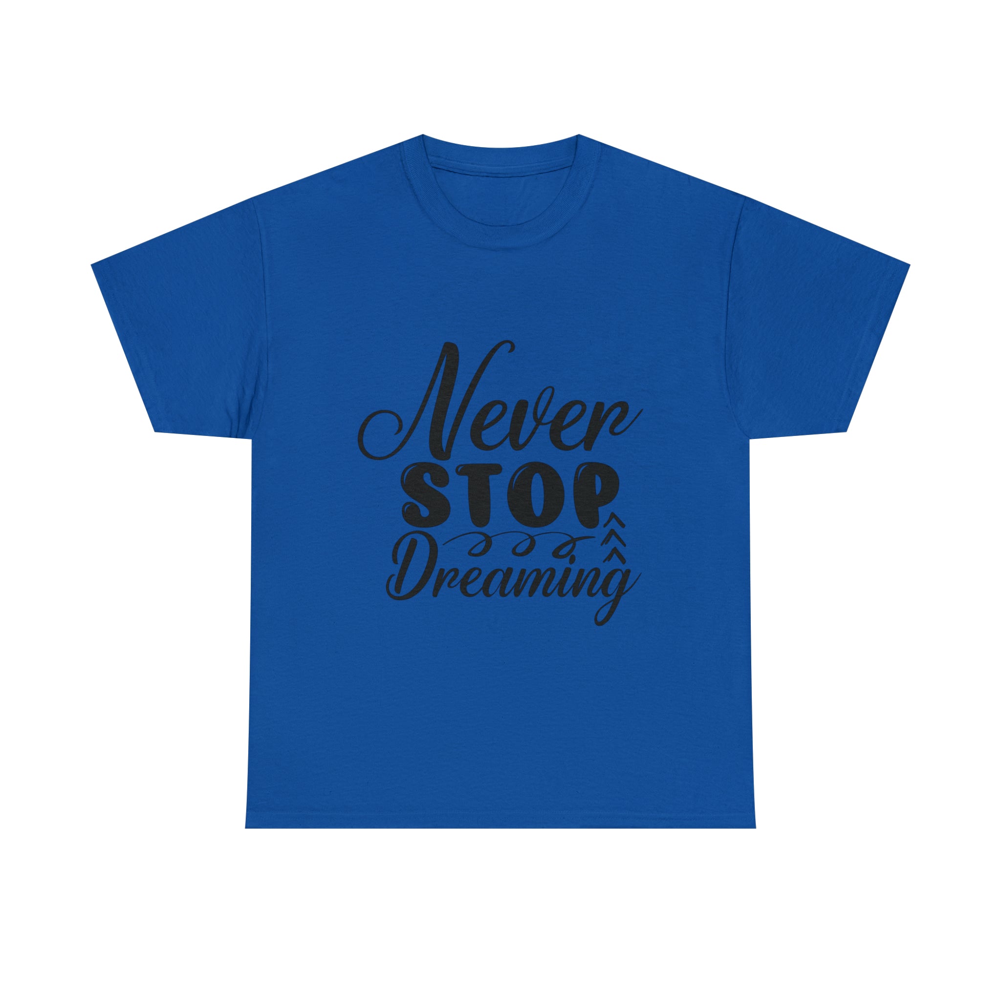 Motivational quote t shirt never stop dreaming gift for mom , her , him friends great stocking stuffer Unisex Heavy Cotton Tee