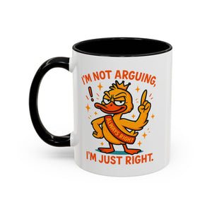 Funny attitude Duck Coffee Mug, I'm Not Arguing I'm Just Right Mug,  Gift for Coffee Lovers,  Birthdays