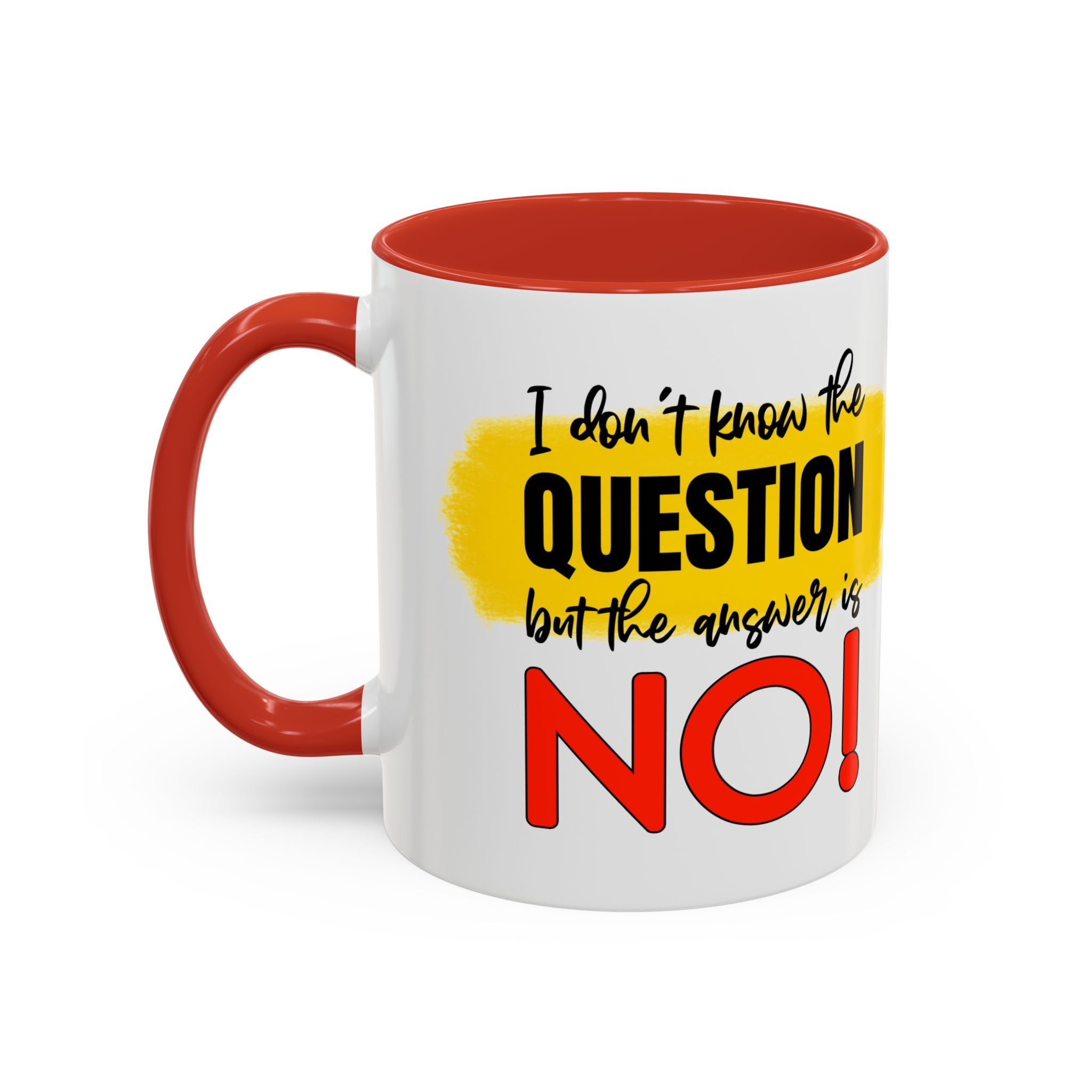 Funny Accent Coffee Mug - "I Don't Know the Question, But the Answer is NO!" - 11/15oz sarcasm