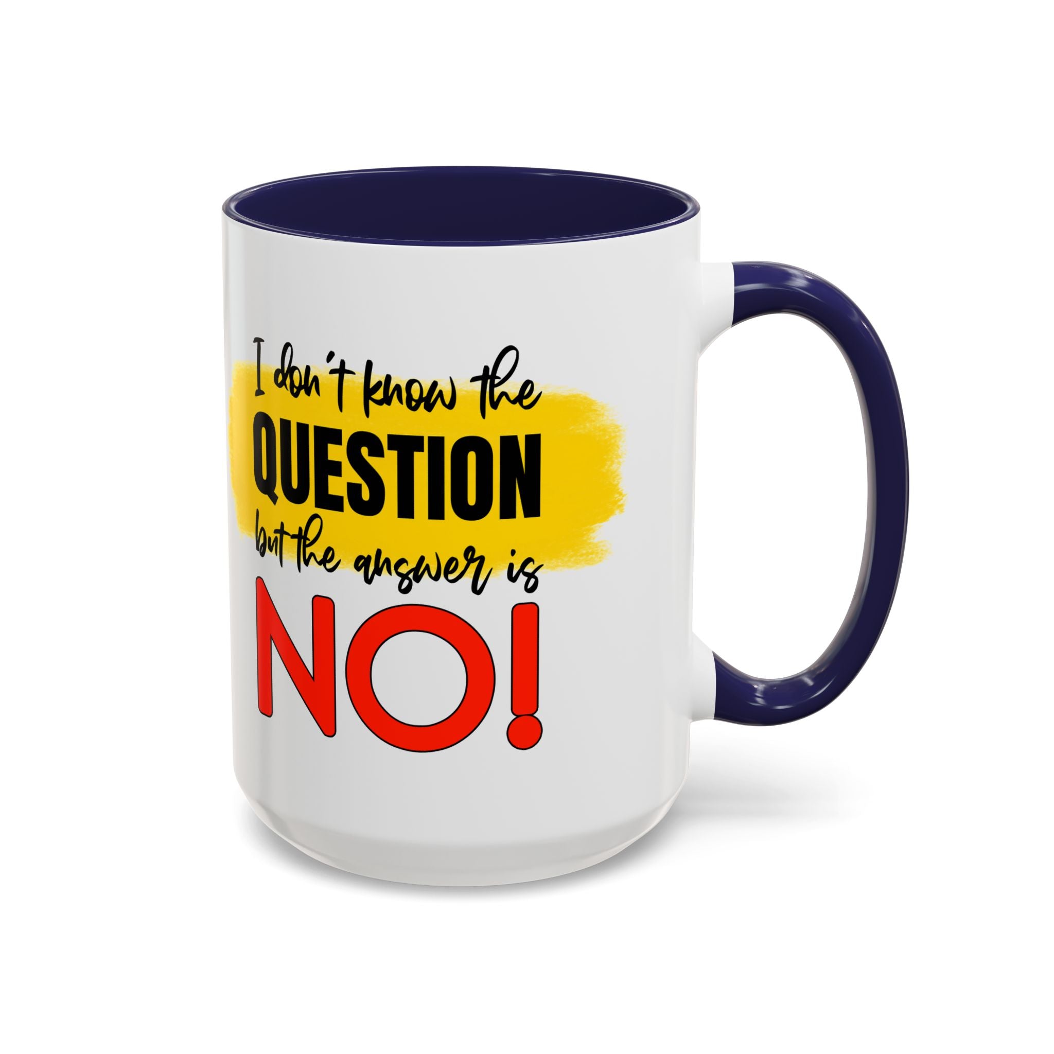 Funny Accent Coffee Mug - "I Don't Know the Question, But the Answer is NO!" - 11/15oz sarcasm