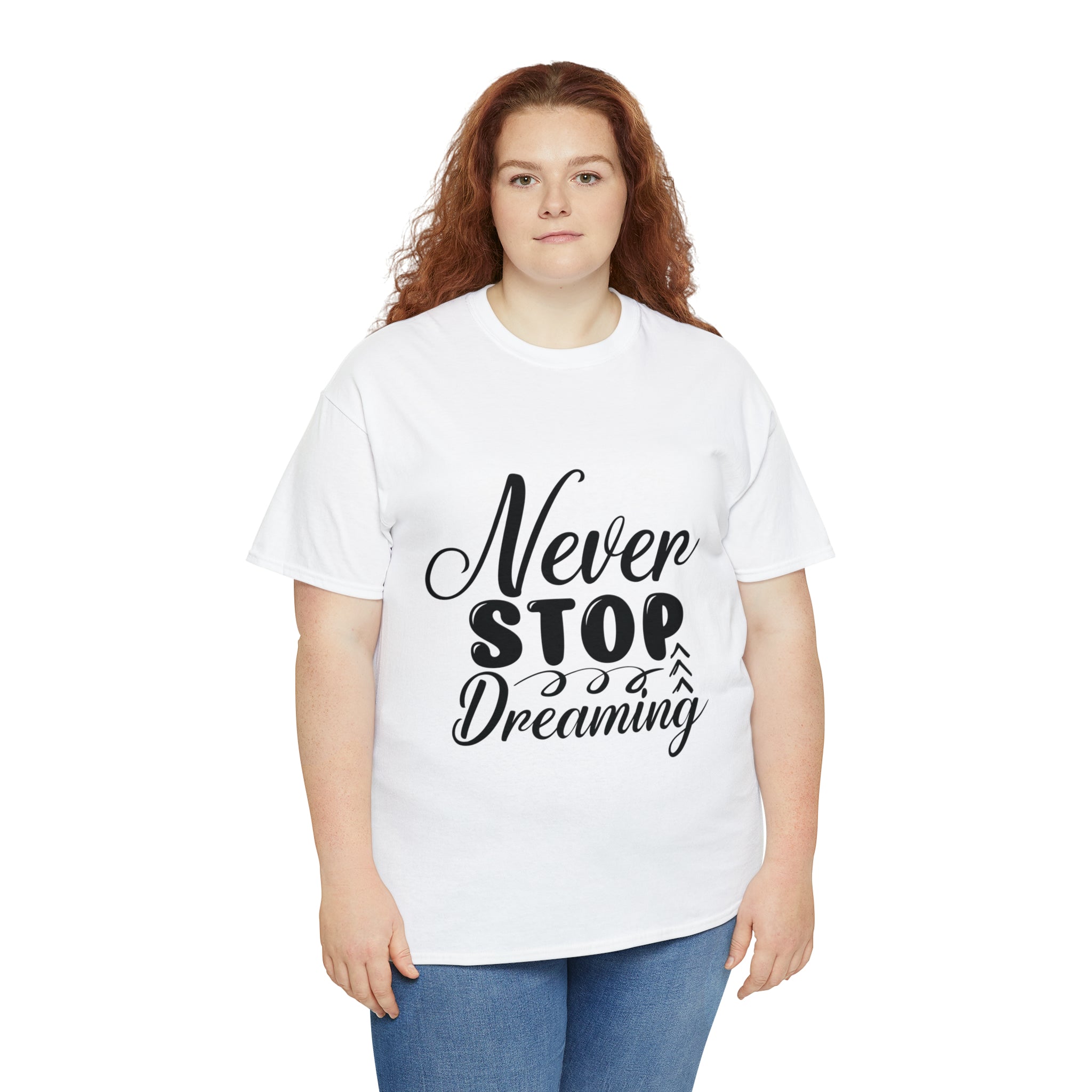 Motivational quote t shirt never stop dreaming gift for mom , her , him friends great stocking stuffer Unisex Heavy Cotton Tee