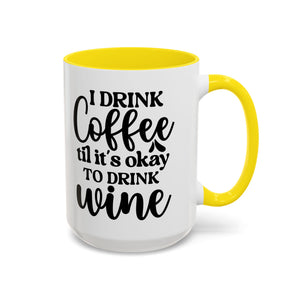 Funny Coffee Mug, I Drink Coffee Til It's Okay to Drink Wine Mug, Gift for Coffee Lovers, Humor Mug, Cute Home Office Decor