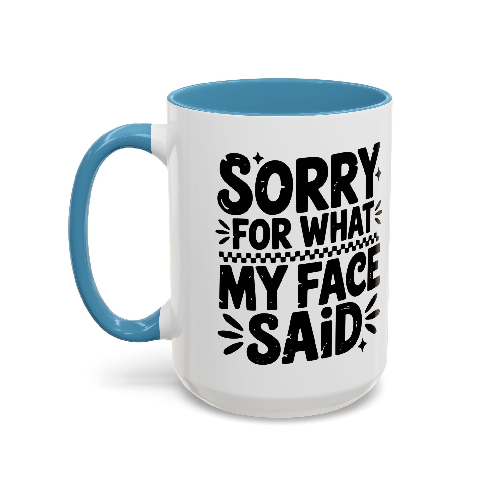 Funny Accent Coffee Mug - "Sorry For What My Face Said" - 11 & 15oz
