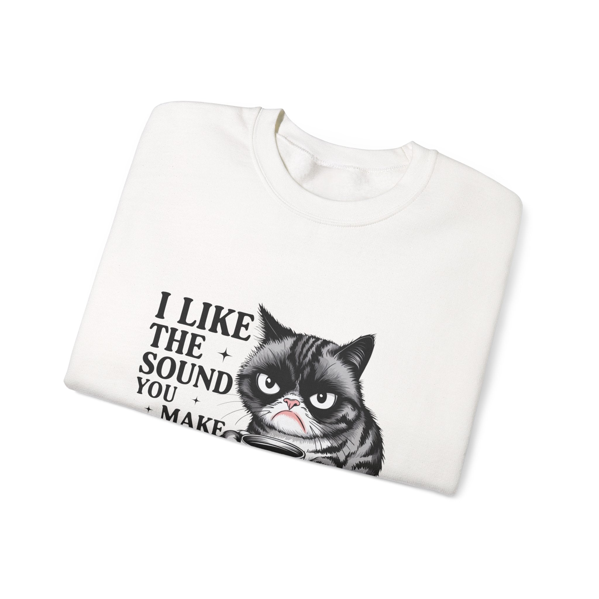 Funny Cat Sweatshirt - I Like the Sound You Make When You SHUT UP, Gift for Cat Lovers, Cozy Crewneck, Unisex Pullover, Perfect for