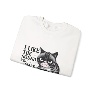 Funny Cat Sweatshirt - I Like the Sound You Make When You SHUT UP, Gift for Cat Lovers, Cozy Crewneck, Unisex Pullover, Perfect for