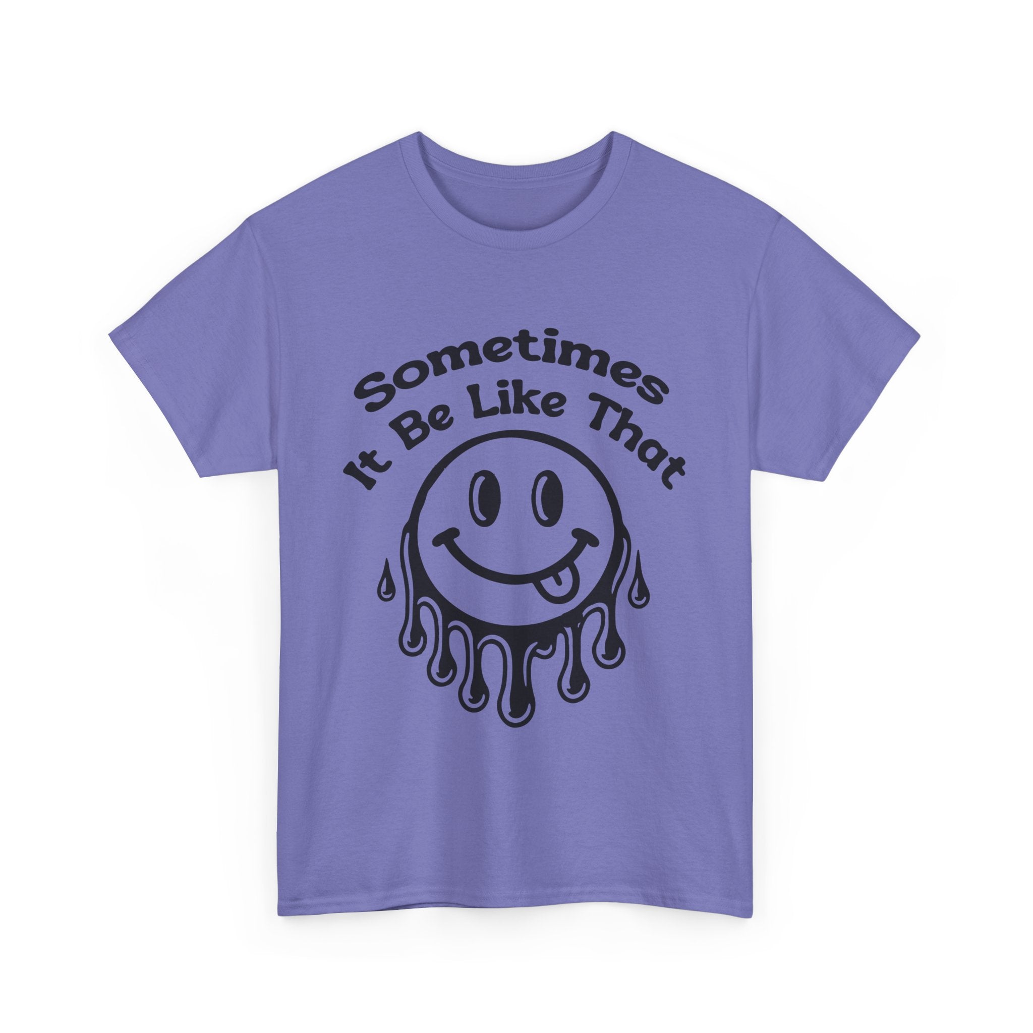 Smiley Face Unisex Tee - "Sometimes It Be Like That" - Casual T-Shirt for Everyday Wear, Gift for Friends, Fun Graphic Tee, Humor