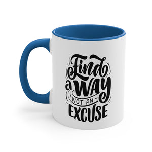 find a way not an excuse gift Accent Coffee Mug, 11oz