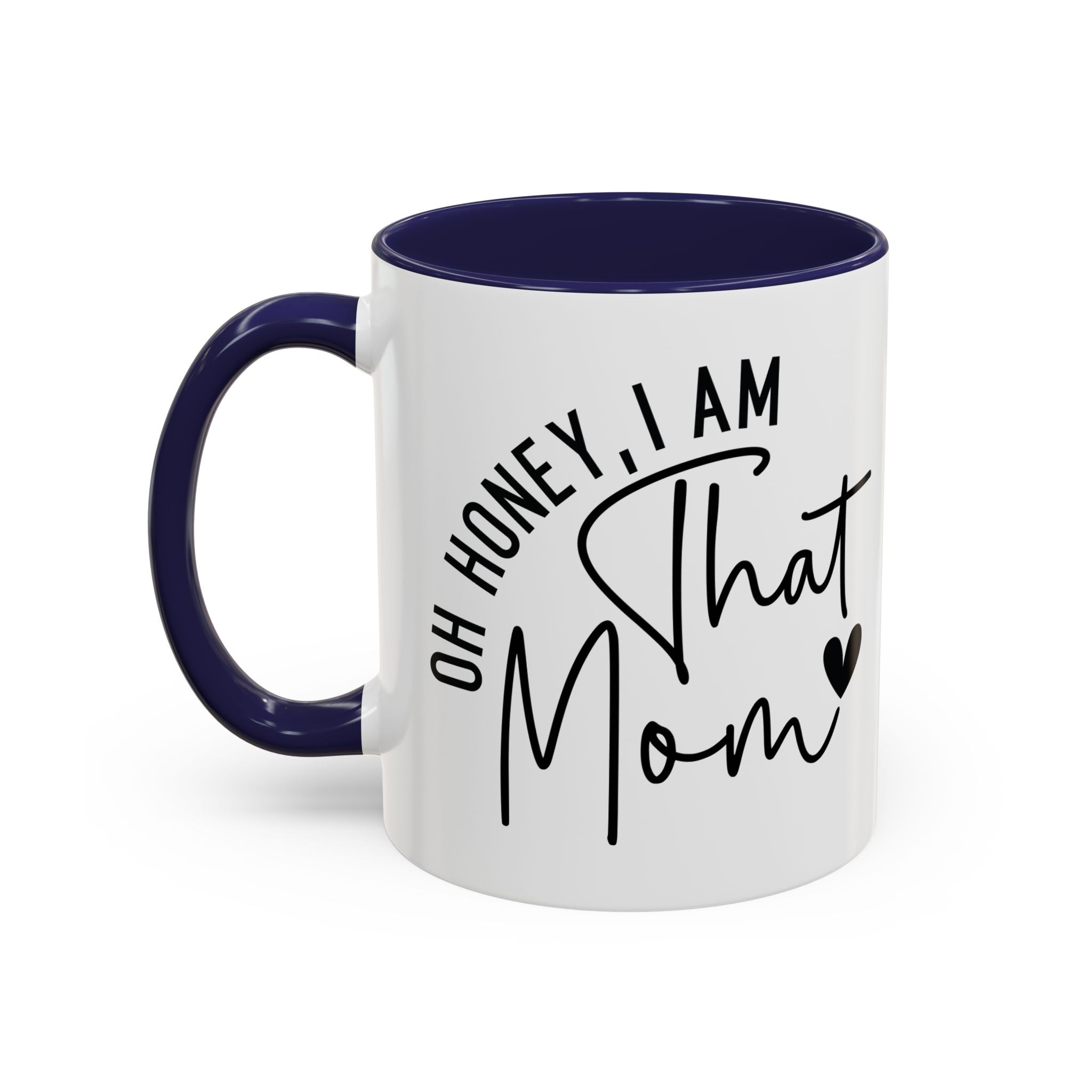 That Mom Coffee Mug — "Oh Honey, I Am That Mom" Accent Mug (11/15oz)