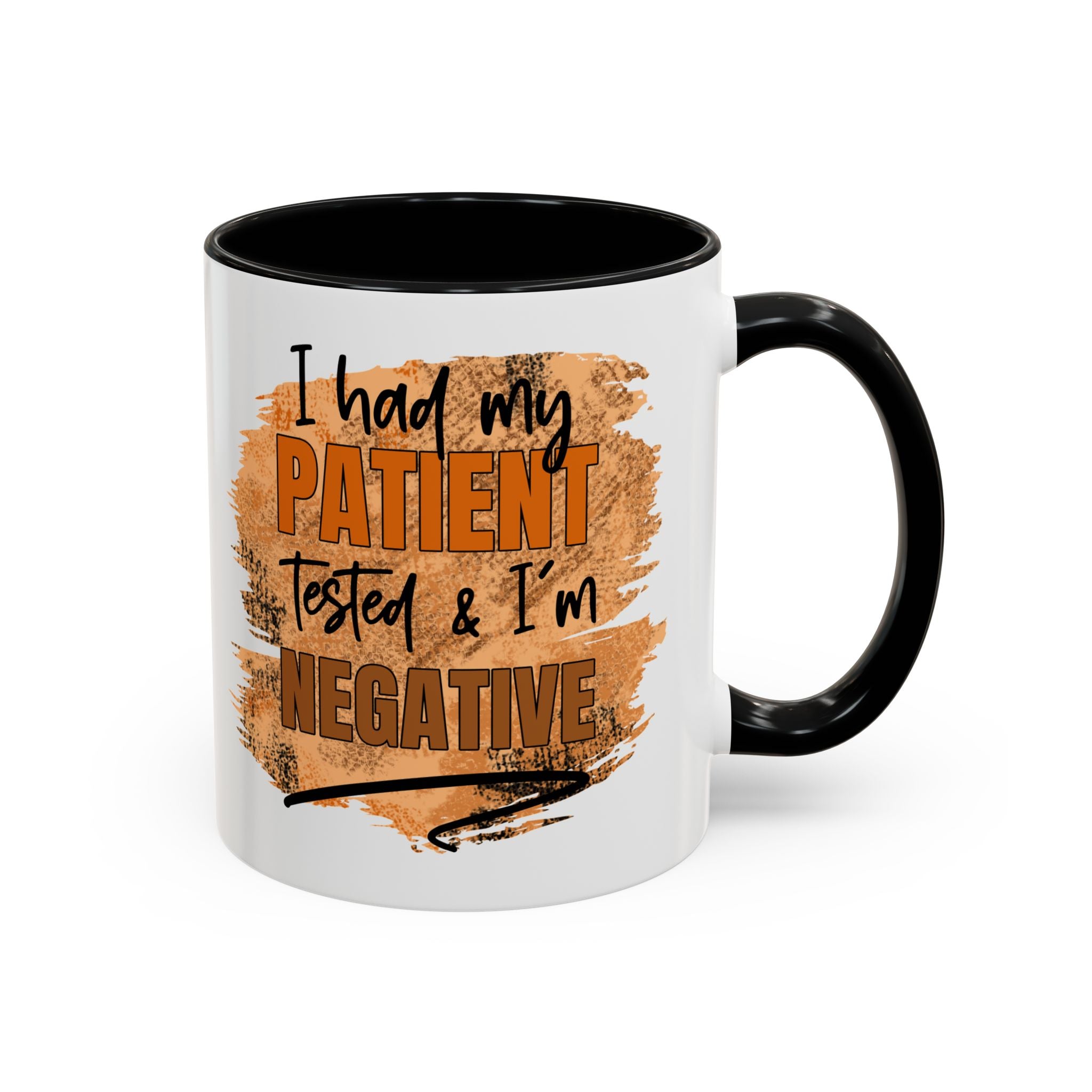 Humorous Accent Coffee Mug – 'I Had My Patient Tested & I'm Negative' funny