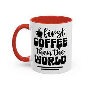 First Coffee Then the World - Stylish Accent Coffee Mug for Coffee Lovers, Gift for Friends, Kitchen Decor, Office Mug, Holiday Present