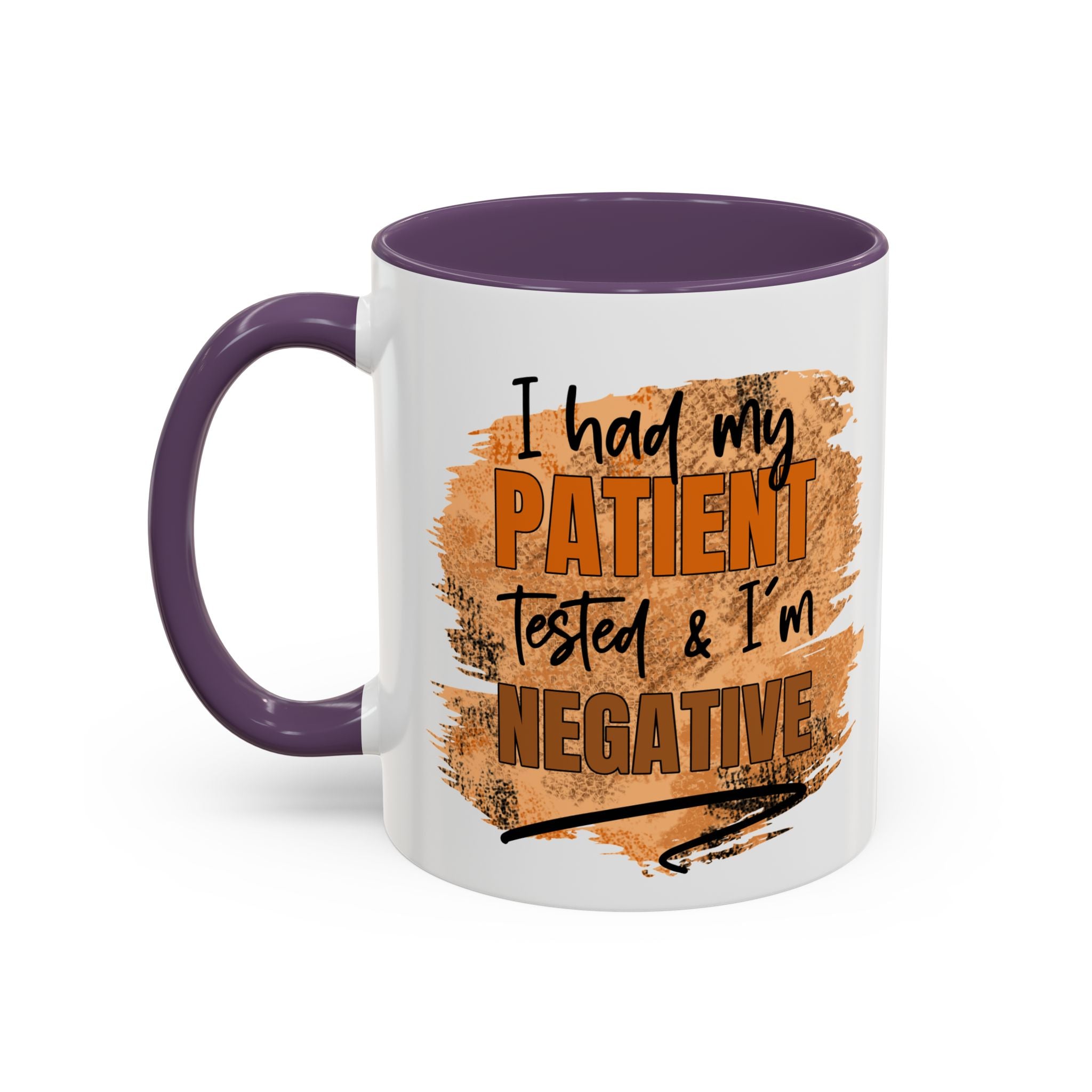 Humorous Accent Coffee Mug – 'I Had My Patient Tested & I'm Negative' funny