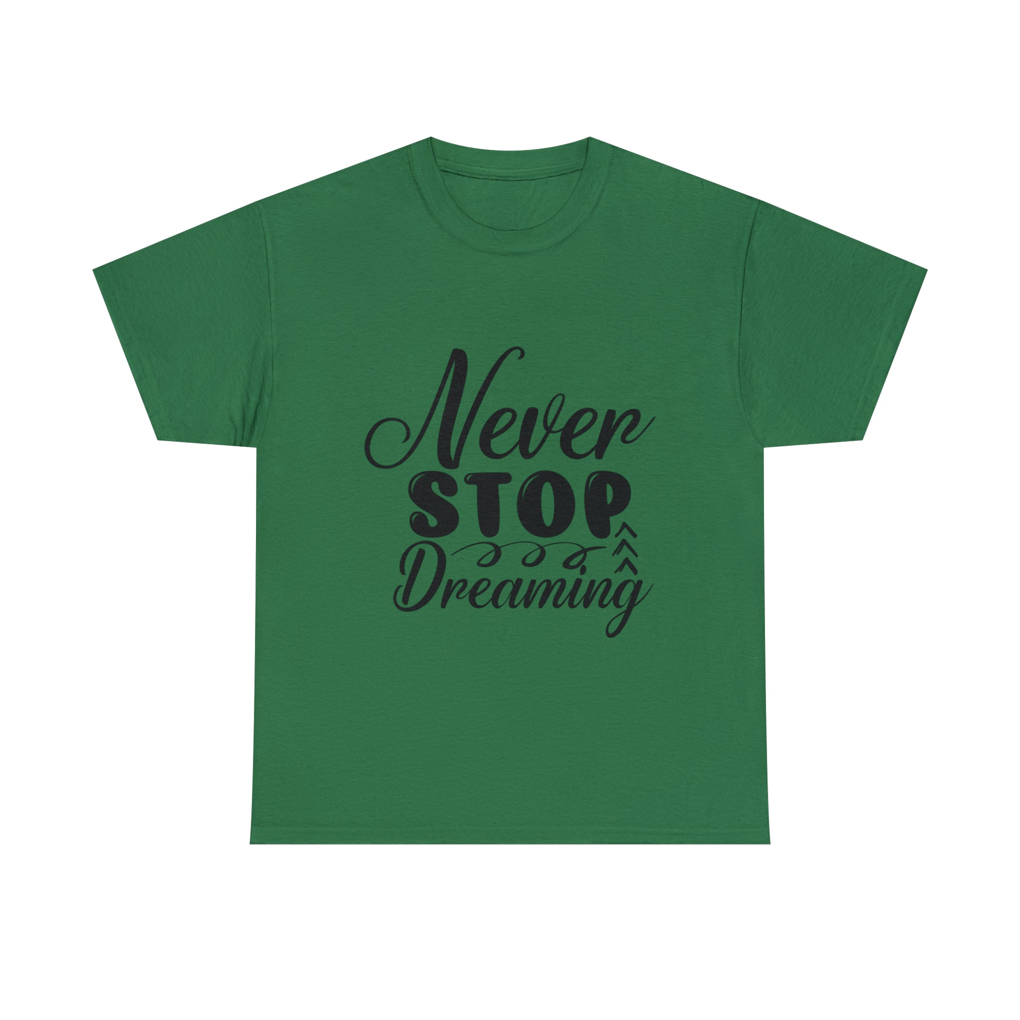 Motivational quote t shirt never stop dreaming gift for mom , her , him friends great stocking stuffer Unisex Heavy Cotton Tee