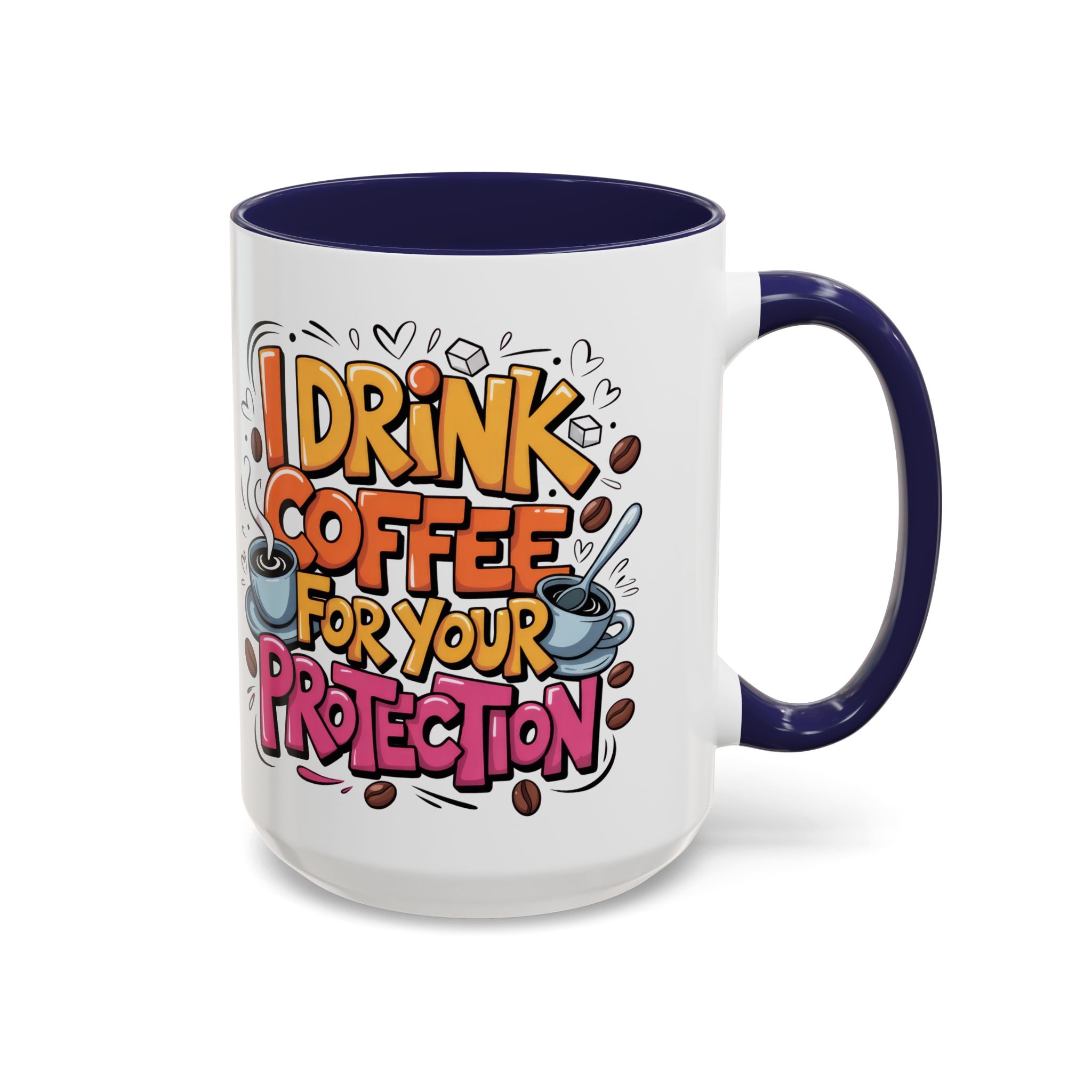 Funny Coffee Mug - I Drink Coffee for Your Protection sarcasm humor