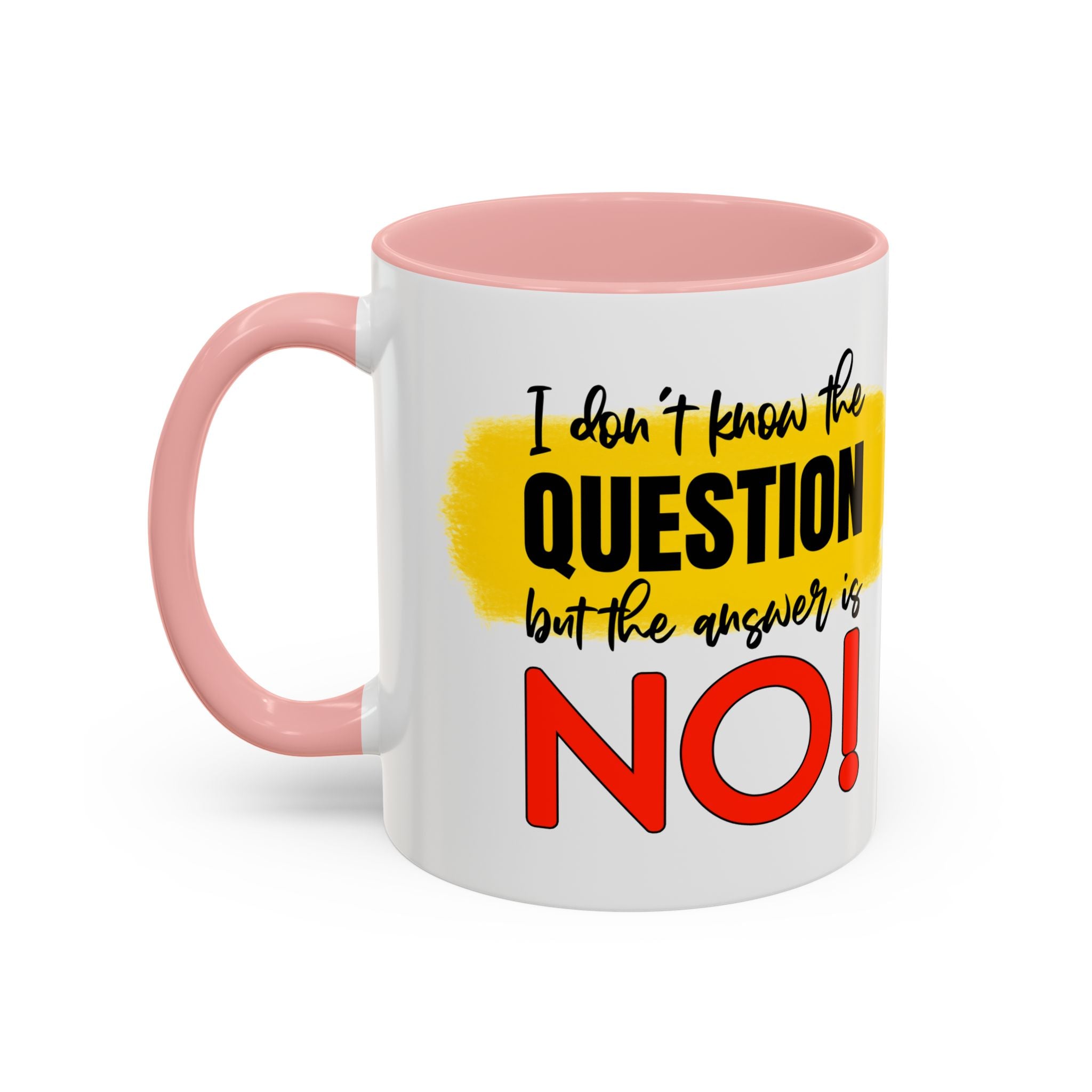 Funny Accent Coffee Mug - "I Don't Know the Question, But the Answer is NO!" - 11/15oz sarcasm