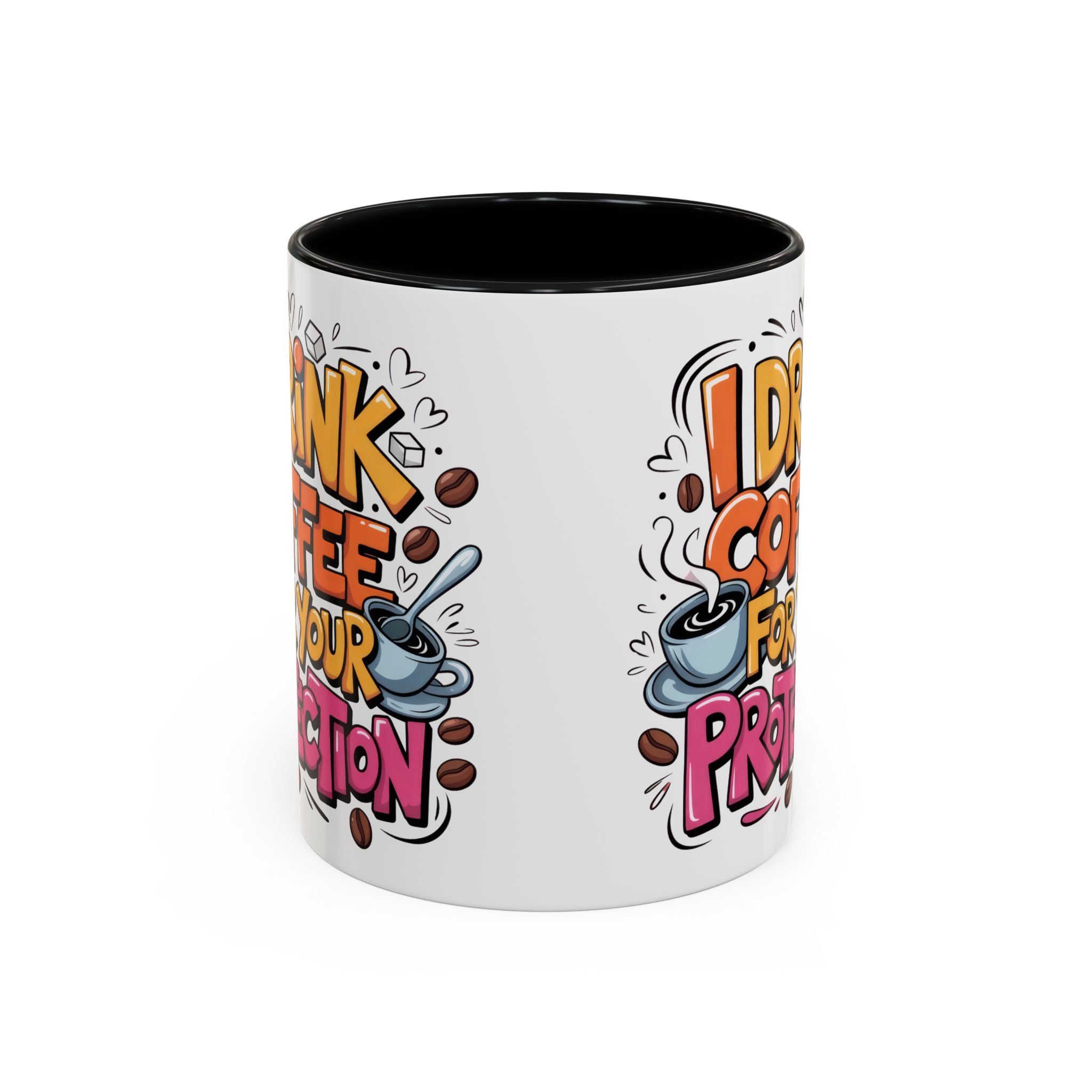 Funny Coffee Mug - I Drink Coffee for Your Protection sarcasm humor