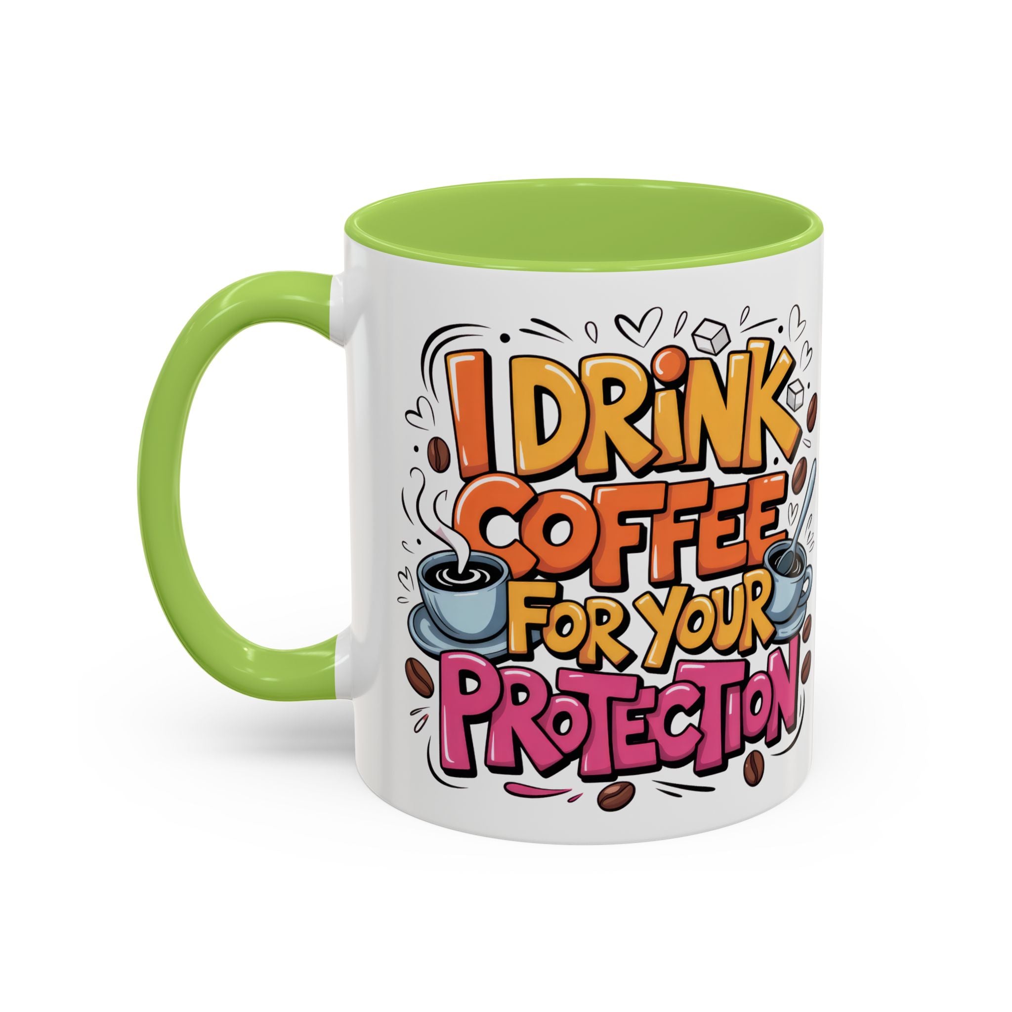 Funny Coffee Mug - I Drink Coffee for Your Protection sarcasm humor