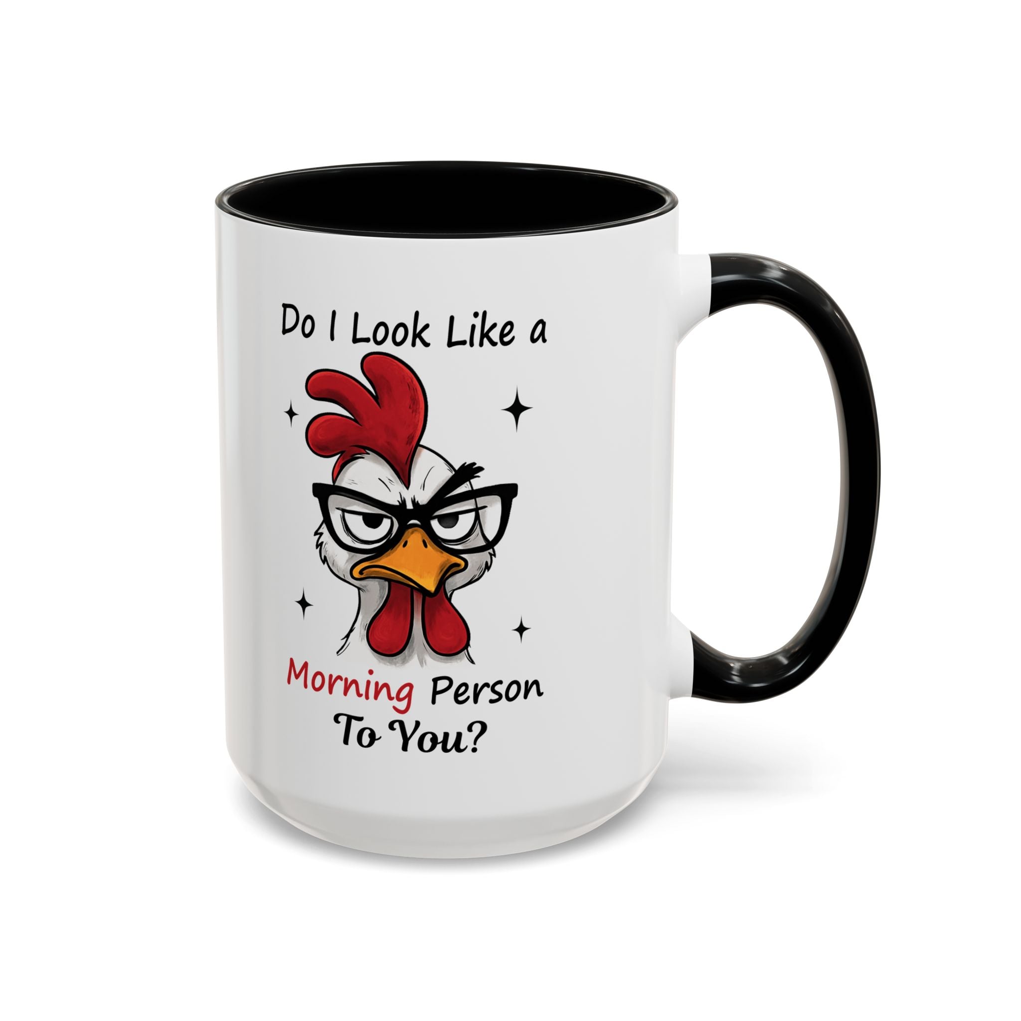 Do I Look Like a Morning Person To You? Coffee Mug — Funny Rooster Accent Mug (11/15oz)