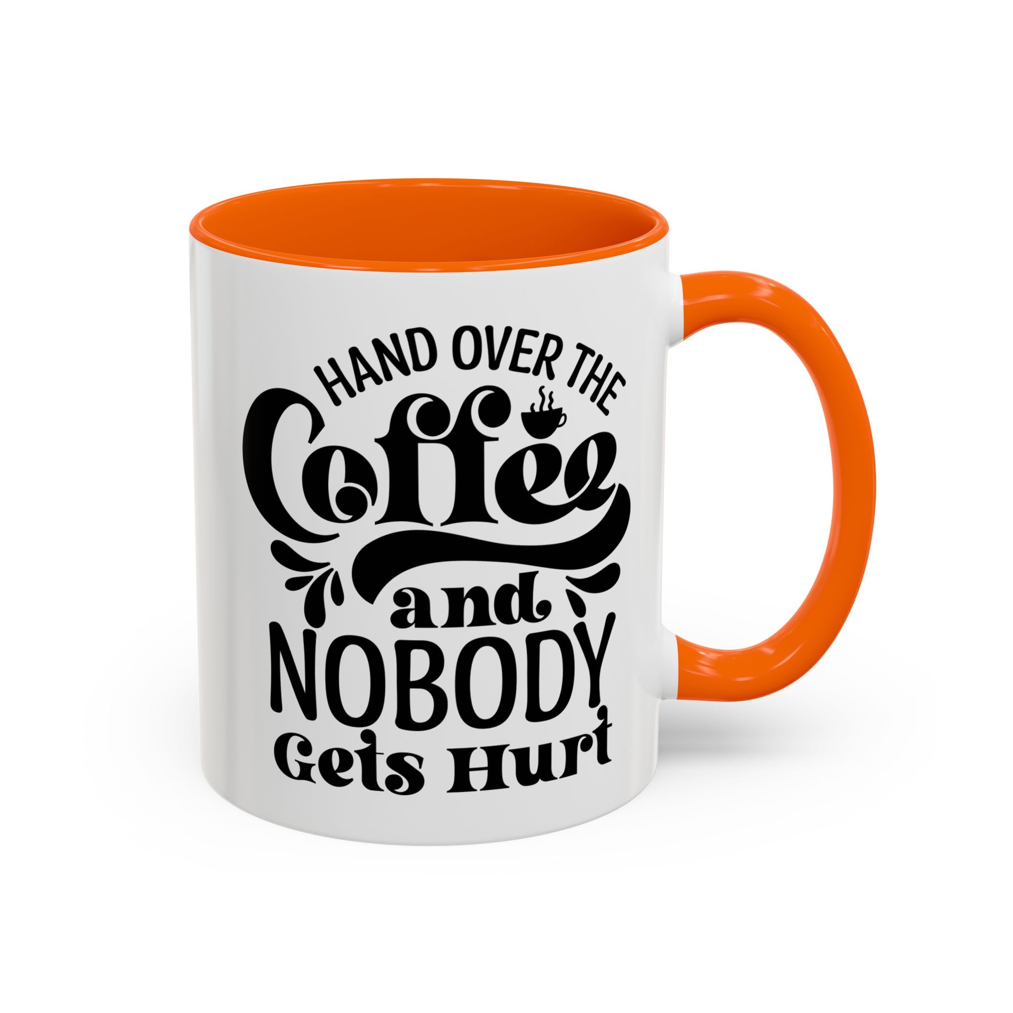 Hand Over the Coffee Mug - 11oz & 15oz, Humor Mug, Gift for Coffee Lovers, Funny Office Mug, Birthday Gift, Kitchen Decor