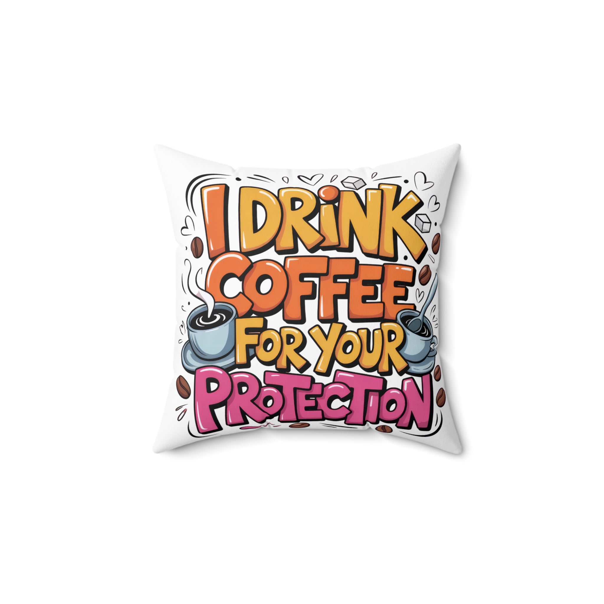 I Drink Coffee For Your Protection Throw Pillow — Funny Coffee Quote Decorative Cushion