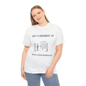 Not a member of build a man workshop  Unisex Heavy Cotton Tee