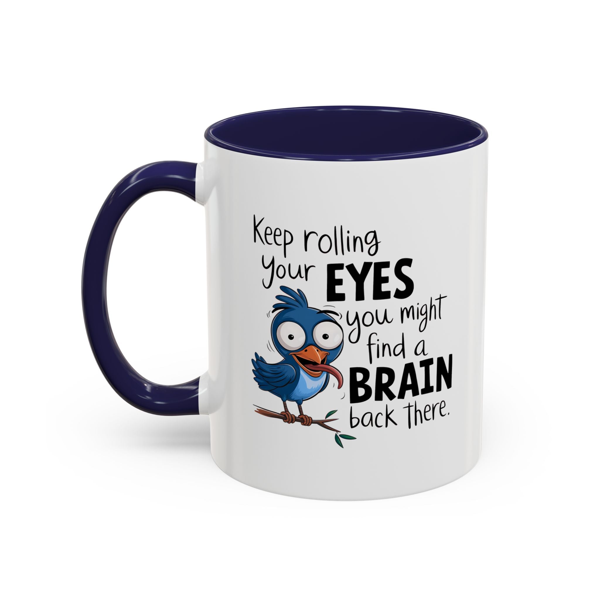 Funny attitude Accent Coffee Mug - "Keep Rolling Your Eyes" Bird Design, 11 & 15oz