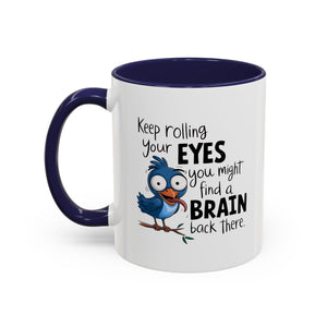 Funny attitude Accent Coffee Mug - "Keep Rolling Your Eyes" Bird Design, 11 & 15oz
