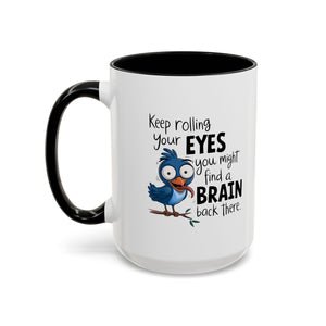Funny attitude Accent Coffee Mug - "Keep Rolling Your Eyes" Bird Design, 11 & 15oz