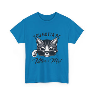 Humorous Cat Graphic Unisex Heavy Cotton Tee - "You Gotta Be Kitten Me!"