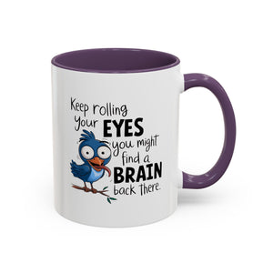 Funny attitude Accent Coffee Mug - "Keep Rolling Your Eyes" Bird Design, 11 & 15oz