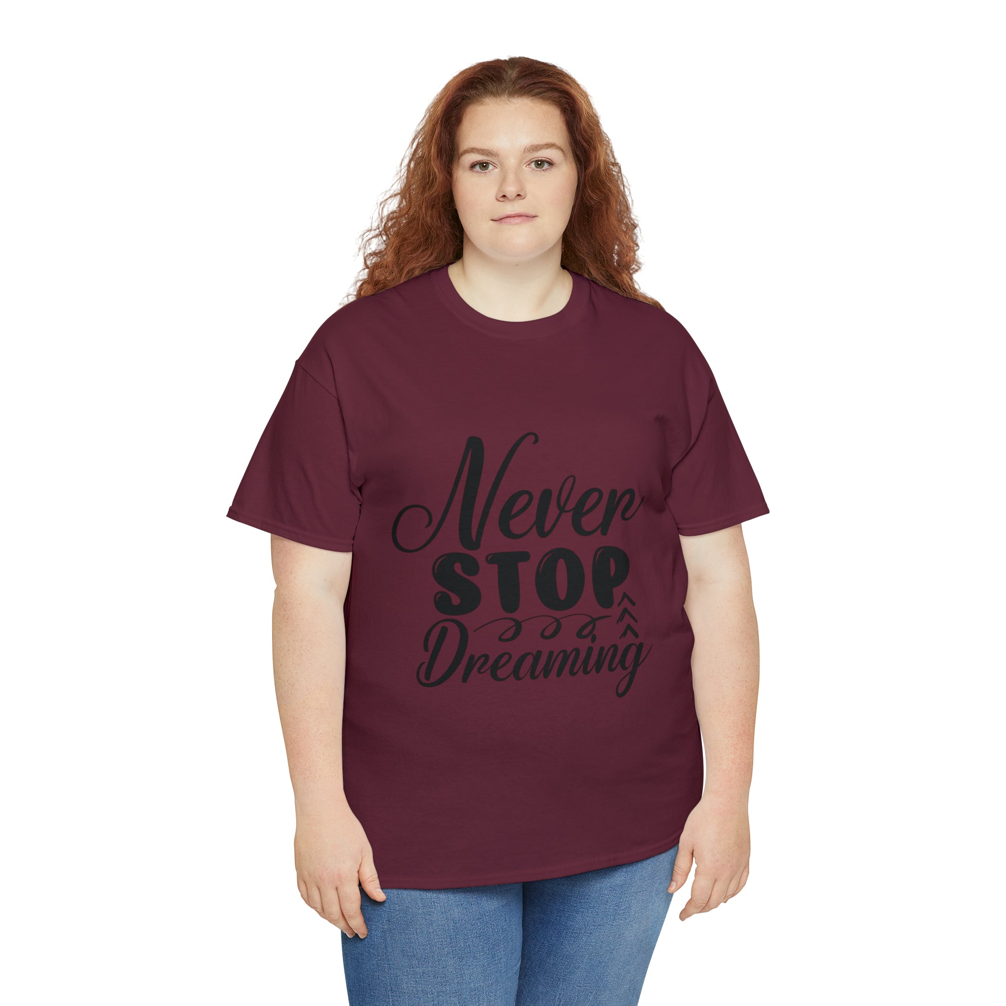 Motivational quote t shirt never stop dreaming gift for mom , her , him friends great stocking stuffer Unisex Heavy Cotton Tee