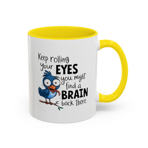 Funny attitude Accent Coffee Mug - "Keep Rolling Your Eyes" Bird Design, 11 & 15oz