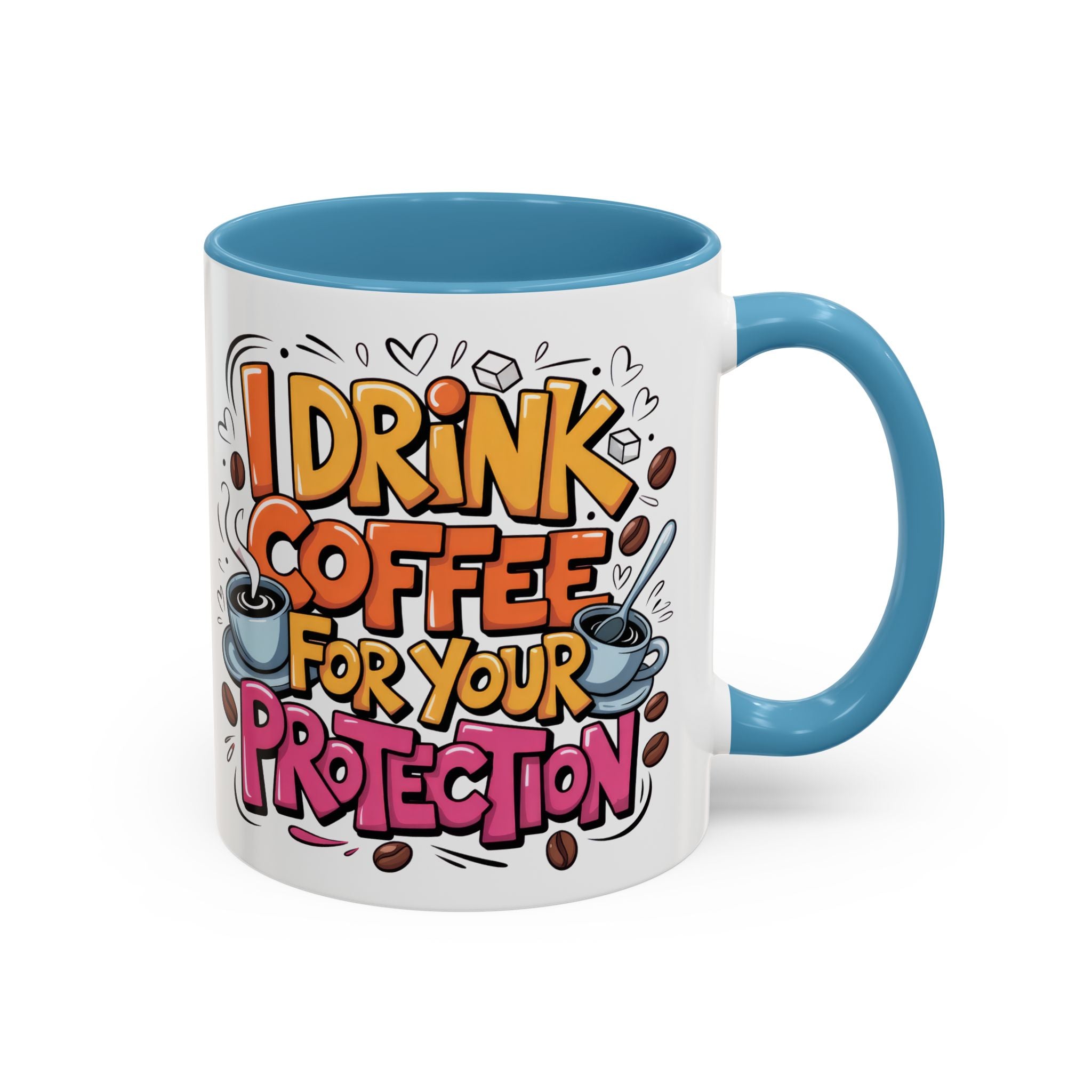 Funny Coffee Mug - I Drink Coffee for Your Protection sarcasm humor